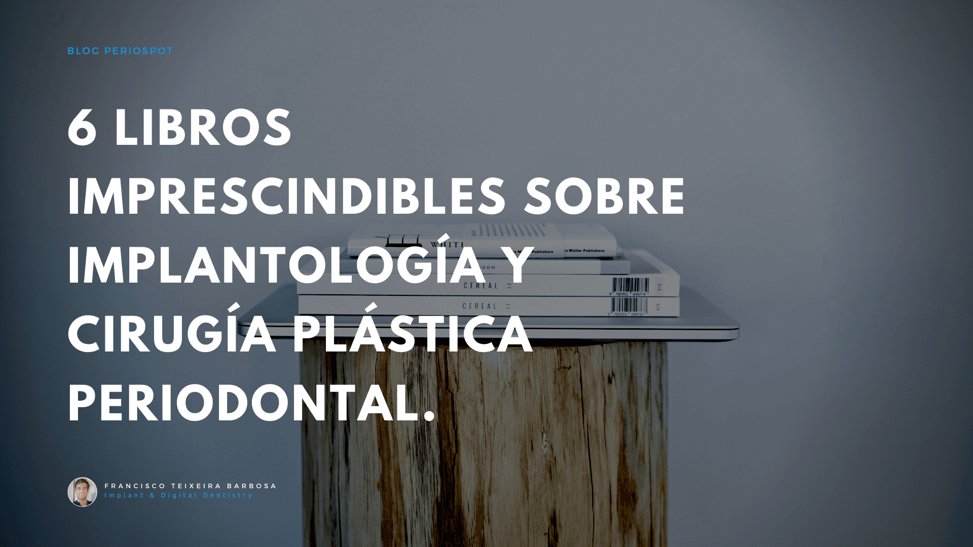 6 Libros Imprescindibles sobre Implantología y Cirugía Plástica Periodontal.
